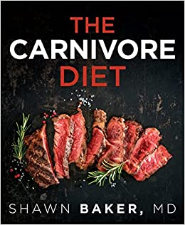 The Carnivore Diet Shawn Baker