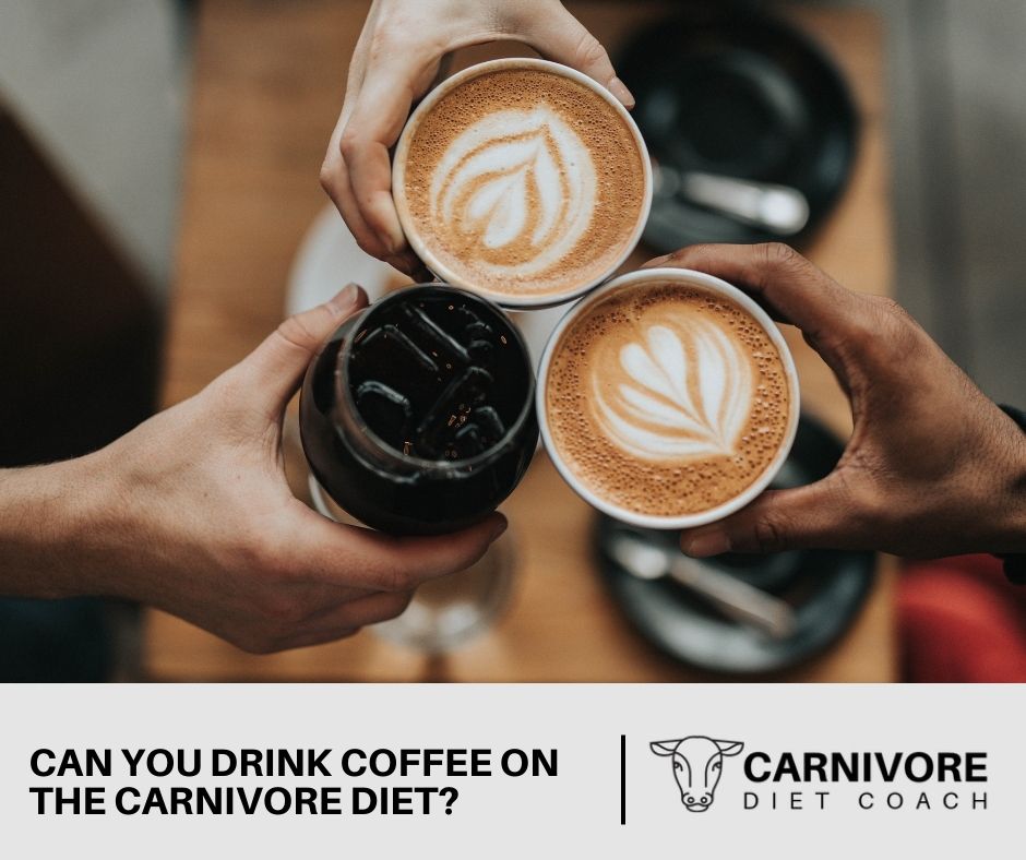 Can You Drink Coffee On The Carnivore Diet?